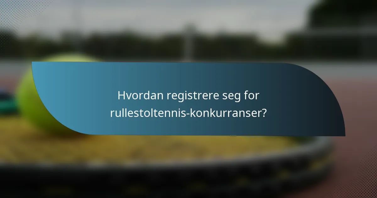 Hvordan registrere seg for rullestoltennis-konkurranser?