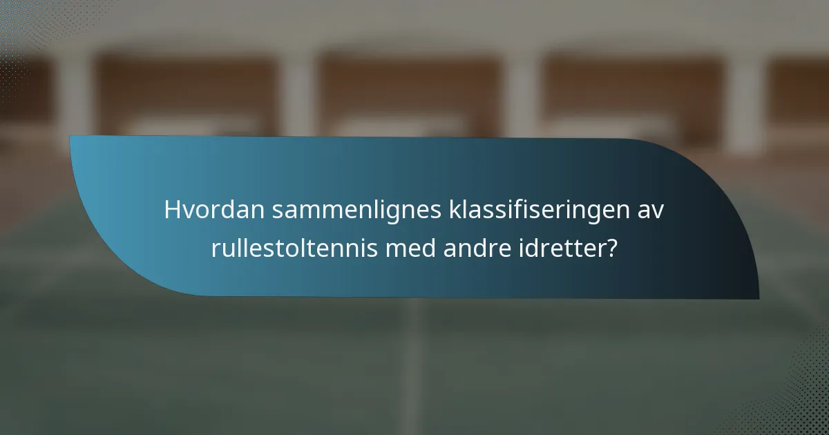 Hvordan sammenlignes klassifiseringen av rullestoltennis med andre idretter?