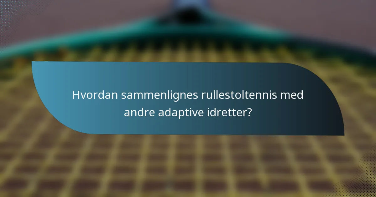 Hvordan sammenlignes rullestoltennis med andre adaptive idretter?