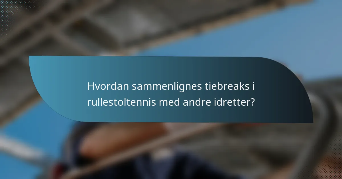 Hvordan sammenlignes tiebreaks i rullestoltennis med andre idretter?