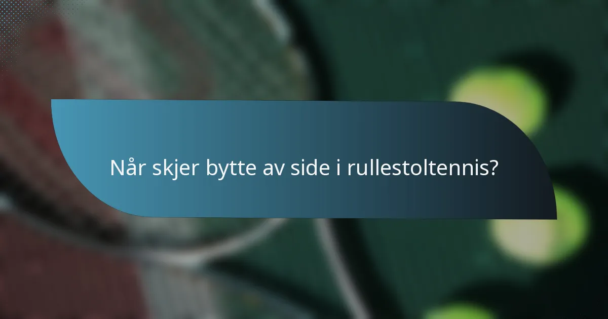 Når skjer bytte av side i rullestoltennis?